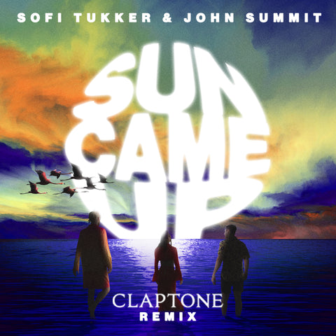 SOFI TUKKER & JOHN SUMMIT 'SUN CAME UP' - CLAPTONE REMIX