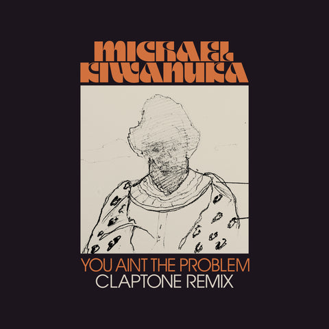 CLAPTONE REMIXES 'YOU AIN'T THE PROBLEM' BY MICHAEL KIWANUKA